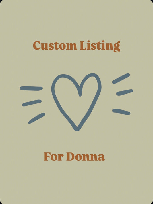 Custom for Donna