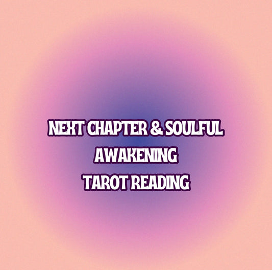 Next Chapter & Soulful Awakening Tarot Reading